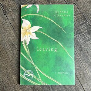 Leaving by Roxana Robinson ((ARC Uncorrected Proof))